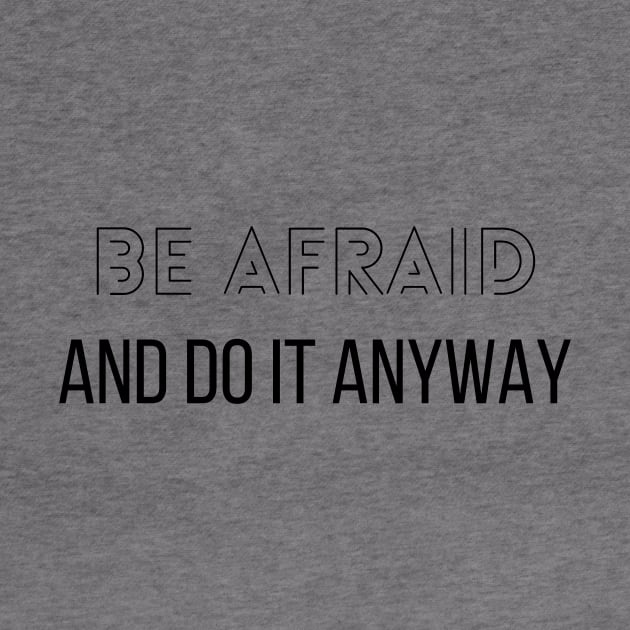 Be afraid and do it anyway - Motivational by shanesil